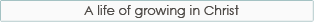 A life of growing in Christ